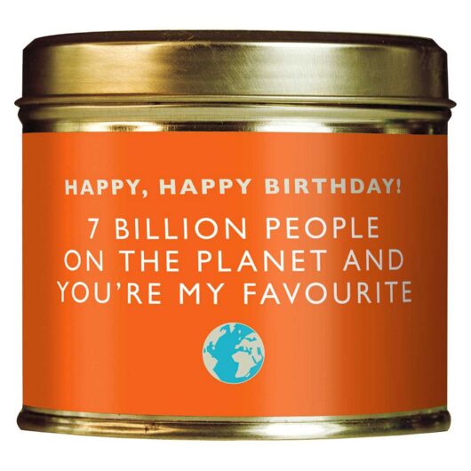 Shearer Candles Happy, Happy Birthday 7 Billion People On The Planet And You're My Favourite Tin Candle 204g