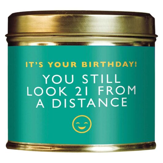 Shearer Candles It's Your Birthday You Still Look 21 From A Distance Tin Candle 204g